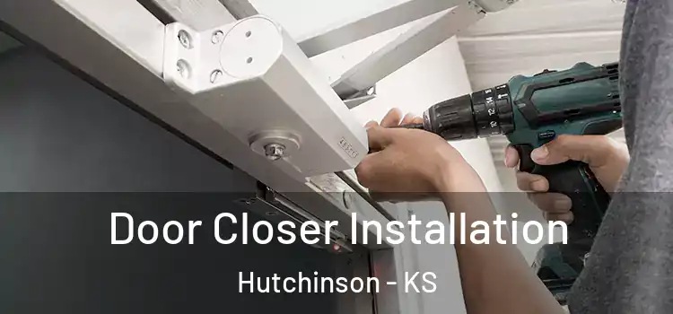 Door Closer Installation Hutchinson - KS