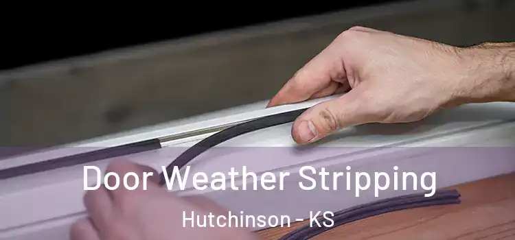 Door Weather Stripping Hutchinson - KS