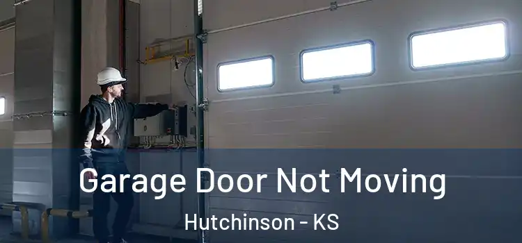 Garage Door Not Moving Hutchinson - KS