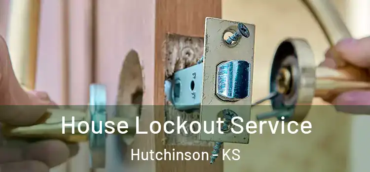 House Lockout Service Hutchinson - KS