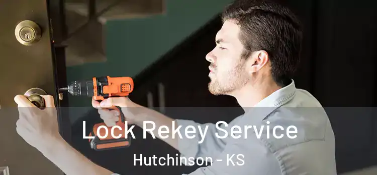 Lock Rekey Service Hutchinson - KS