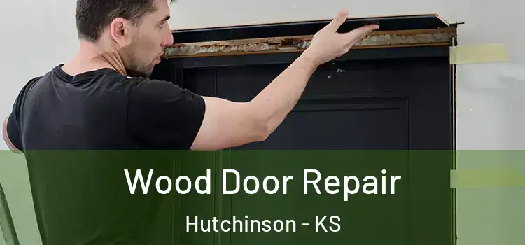 Wood Door Repair Hutchinson - KS